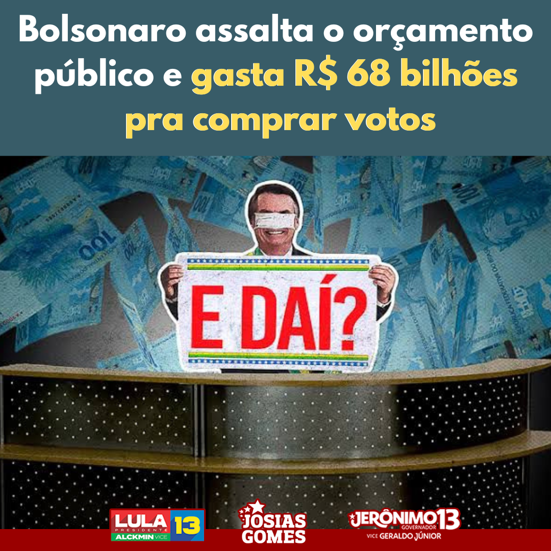 Bolsonaro Gasta R$ 68 Bilhões Do Orçamento Público. Mas O Povo Vai Votar Em Lula