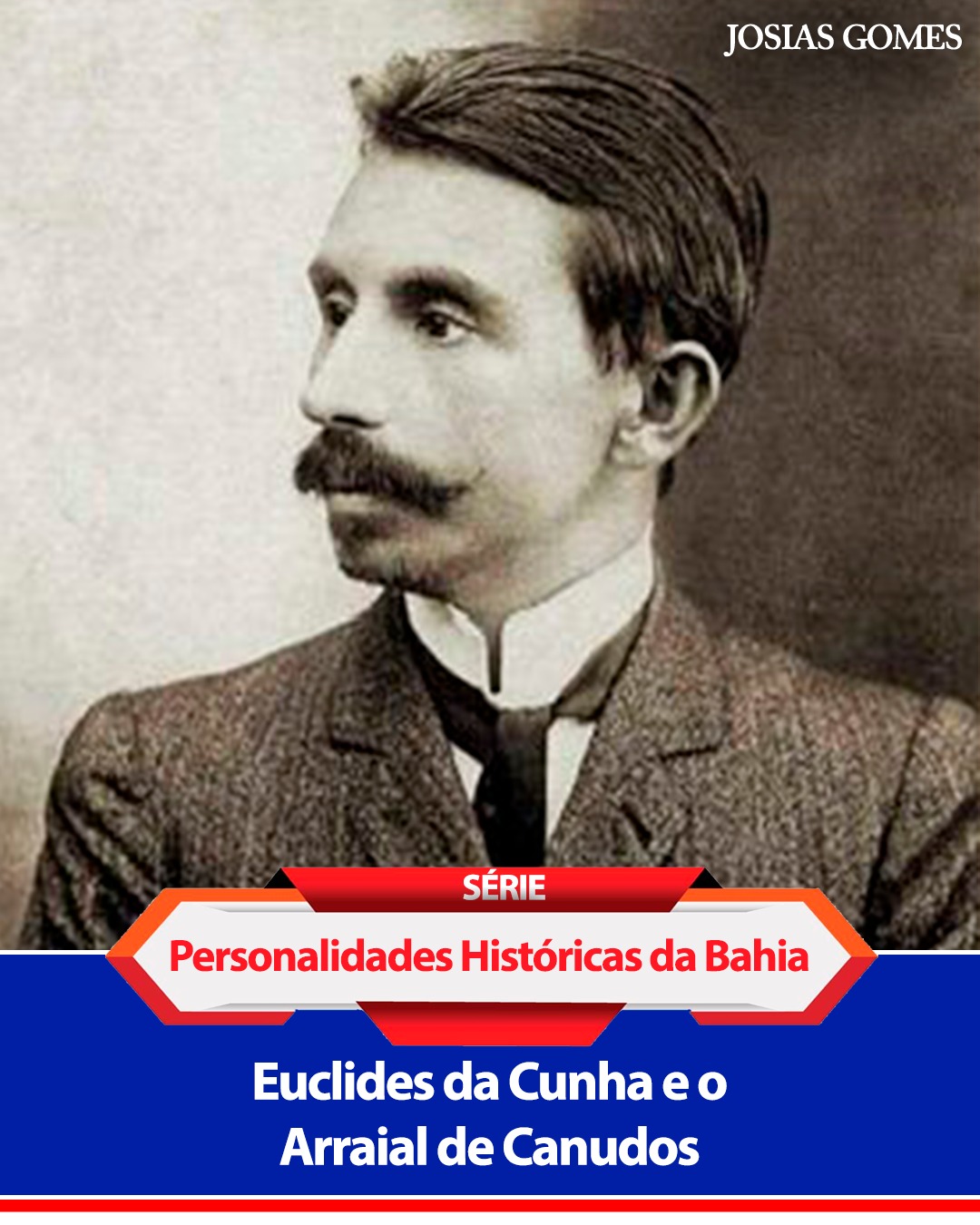 Personalidades Históricas Da Bahia: EUCLIDES DA CUNHA E O ARRAIAL DE CANUDOS